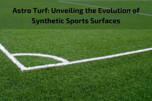 Read more about the article Astro Turf: Unveiling the Evolution of Synthetic Sports Surfaces