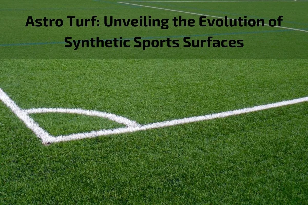 You are currently viewing Astro Turf: Unveiling the Evolution of Synthetic Sports Surfaces